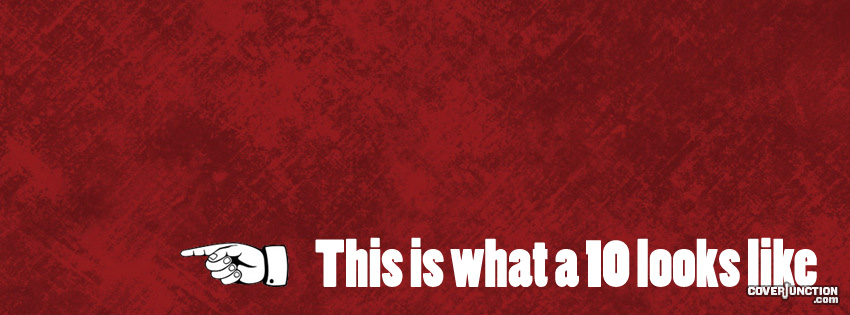 This Is What A Ten Looks Like Facebook Cover